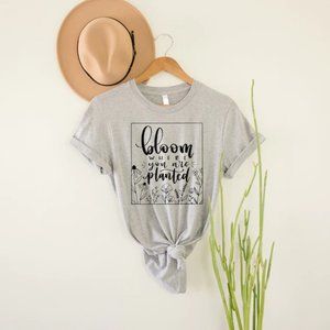 Bloom Where You Planted T-Shirt